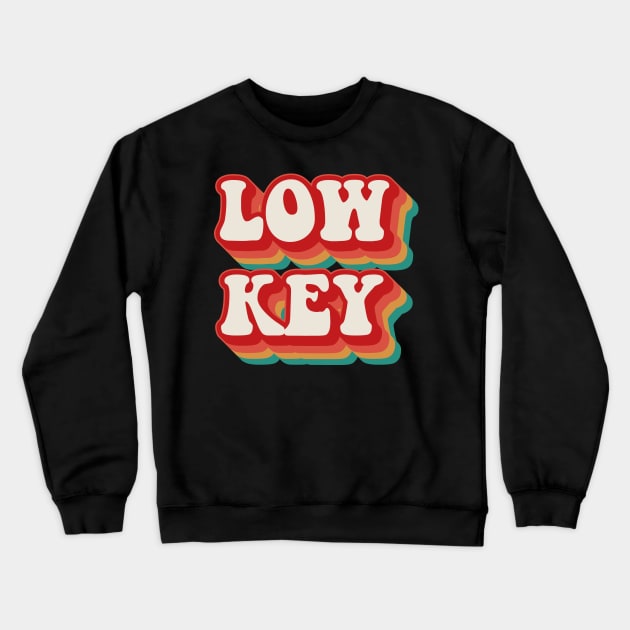 Low Key Crewneck Sweatshirt by n23tees